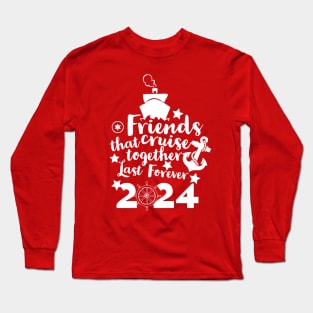 Friends that Cruise Together Last Forever 2024 Long Sleeve T-Shirt